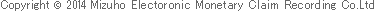 Copyright (c) Mizuho Electoronic Monetary Claim Recording Co.Ltd